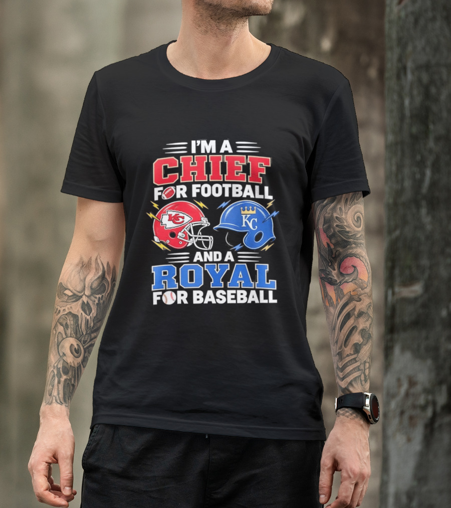 I'm A Chief For Football And A Royal For Baseball KC Sports Teams Fan T-Shirt