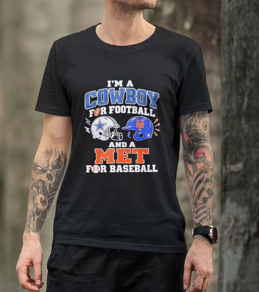 I'm A Cowboy For Football And A Met For Baseball Fan T-Shirt