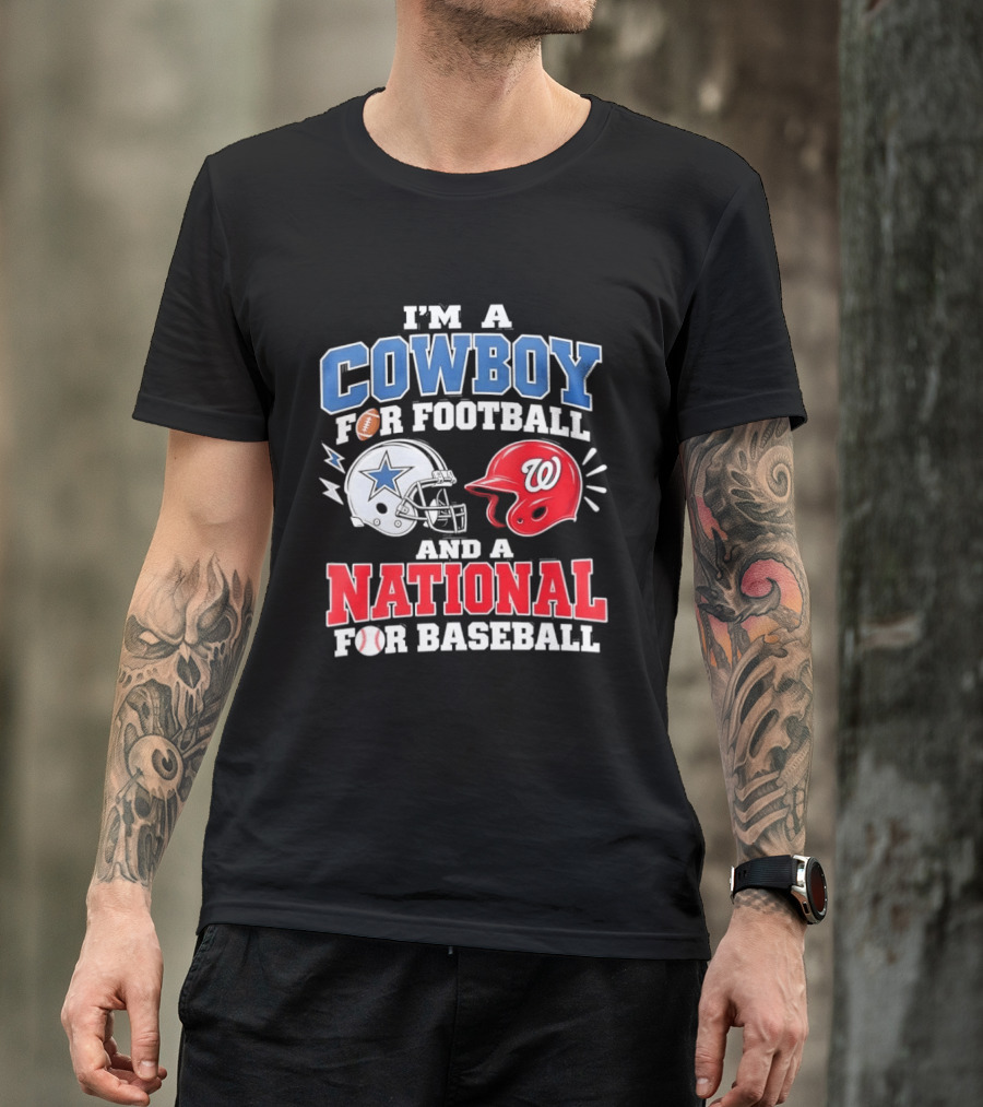 I'm A Cowboy Football Fan And A National Baseball T-Shirt