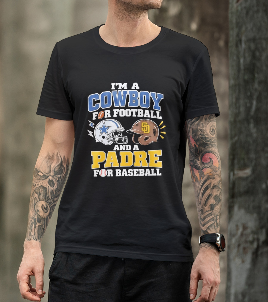 I'm A Cowboy For Football And A Padre For Baseball Sports Fan T-Shirt