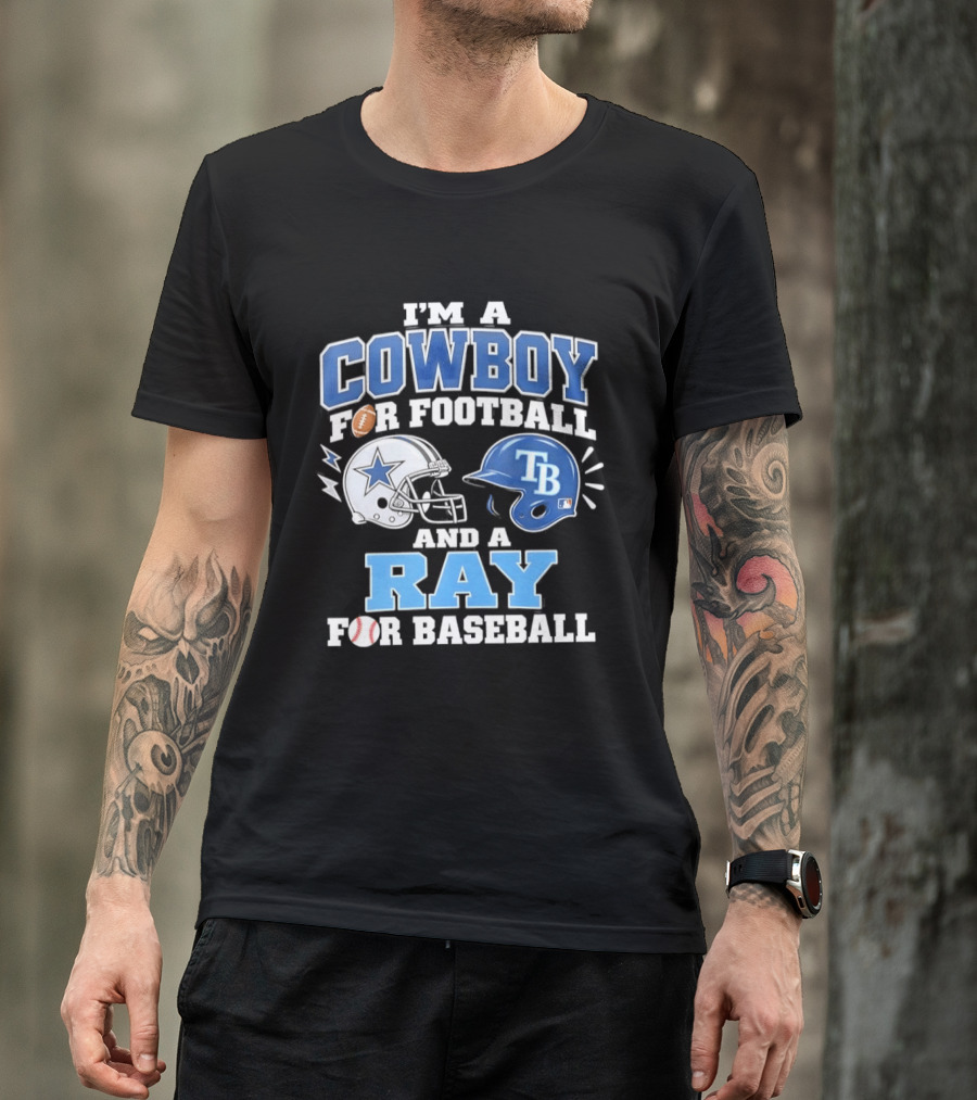 I'm A Cowboy For Football And A Ray For Baseball With Helmets And Sports T-Shirt