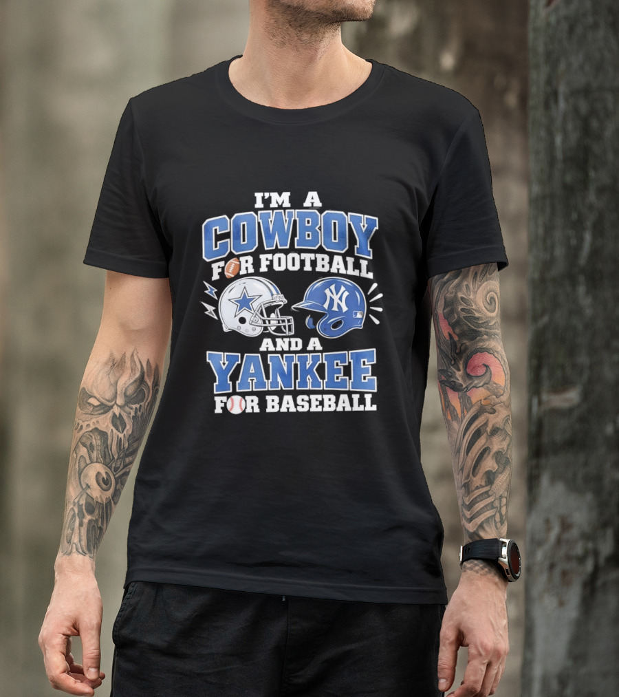 I'm A Cowboy For Football And A Yankee For Baseball Helmet T-Shirt