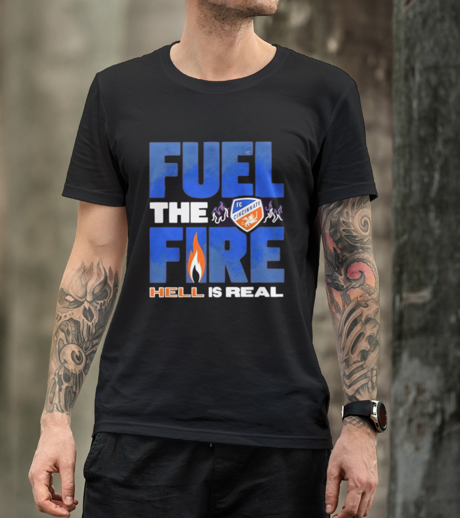 FC Cincinnati Fuel The Fire Hell Is Real T-Shirt