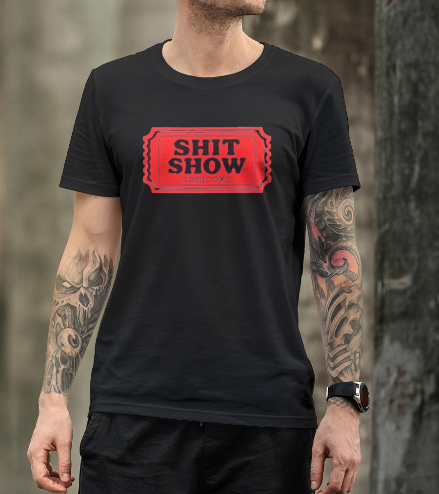 Shit Show Admit One Ticket Sarcastic Humor T-Shirt