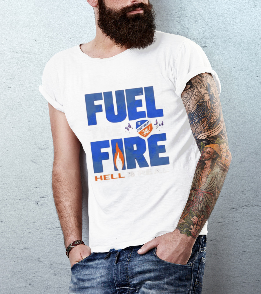 FC Cincinnati Fuel The Fire Hell Is Real T-Shirt
