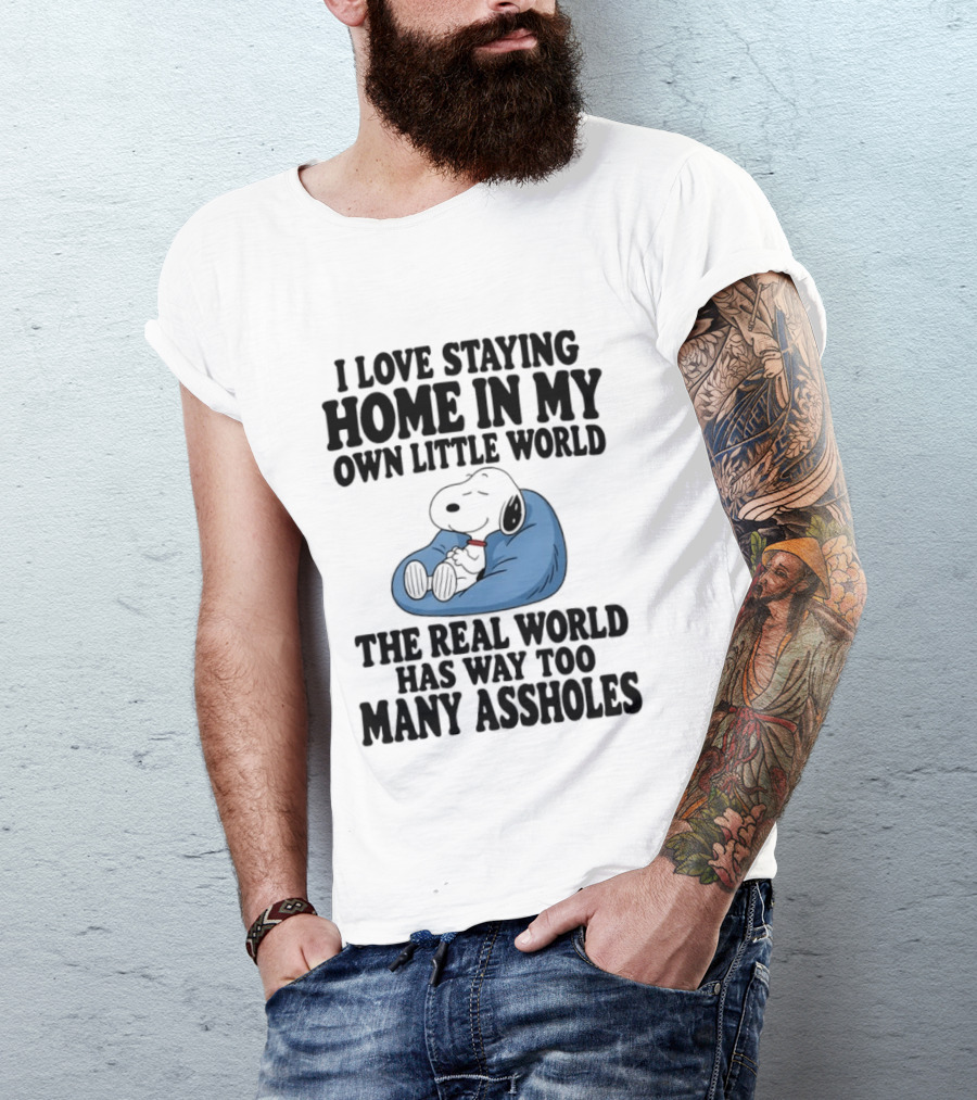 Snoopy I Love Staying Home In My Own Little World Real World Has Way Too Many T-Shirt