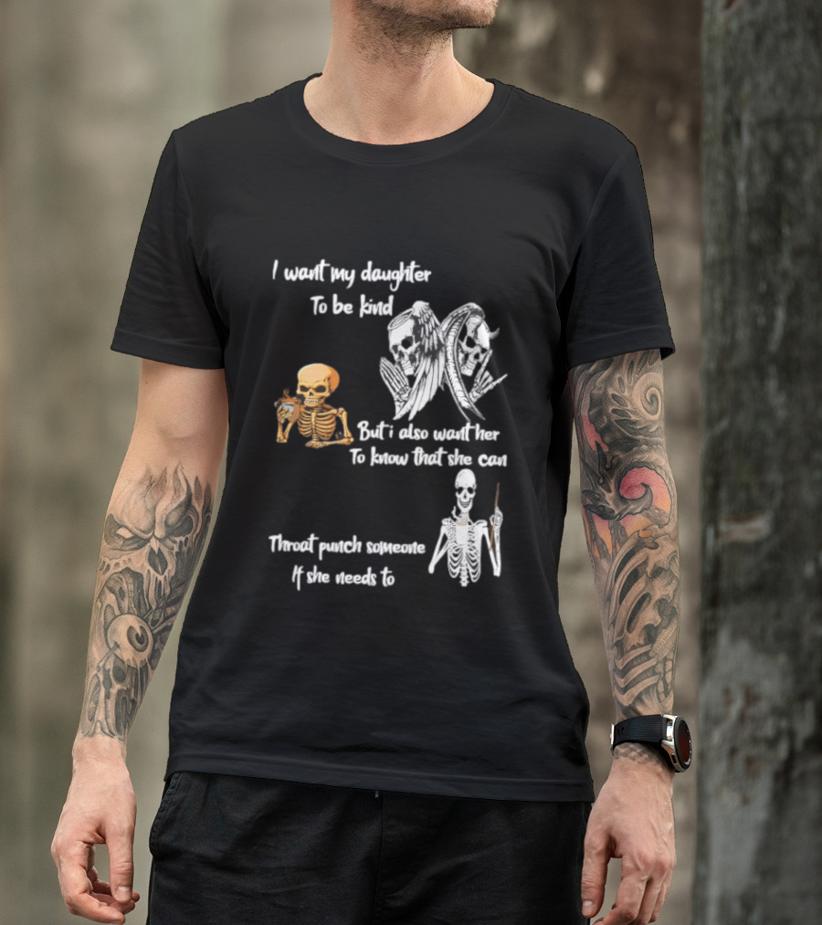 I Want My Daughter To Be Kind But Also Know She Can Throat Punch If Needed Skeletons And Masks T-Shirt