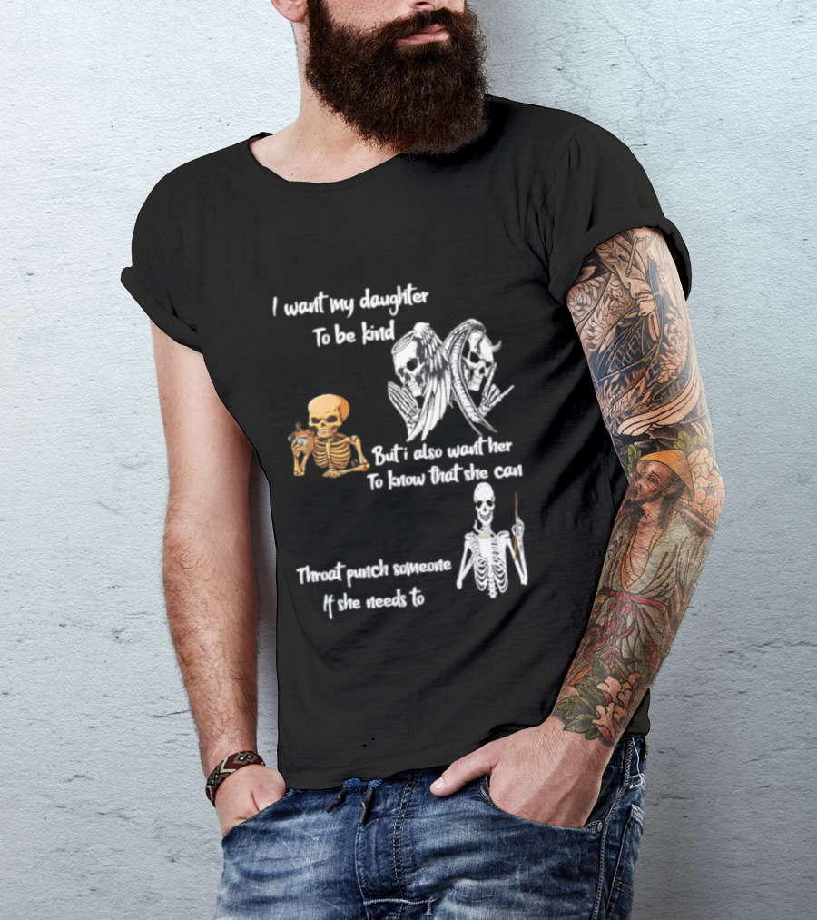 I Want My Daughter To Be Kind But Also Know She Can Throat Punch If Needed Skeletons And Masks T-Shirt