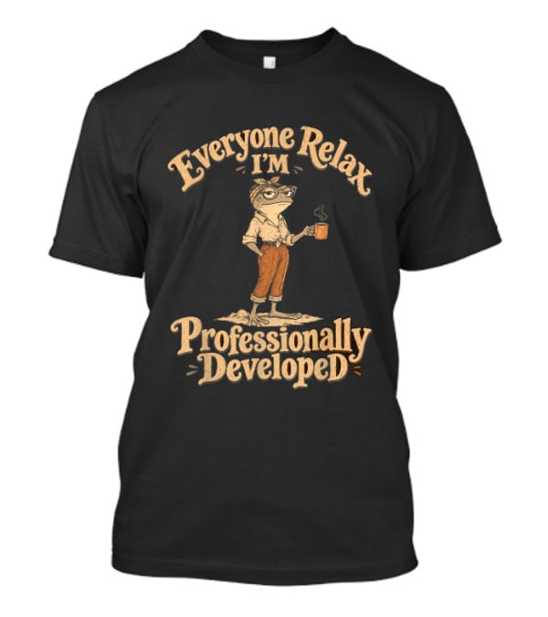 Everyone Relax I'm Professionally Developed Frog Relaxed Frog With Coffee T-Shirt