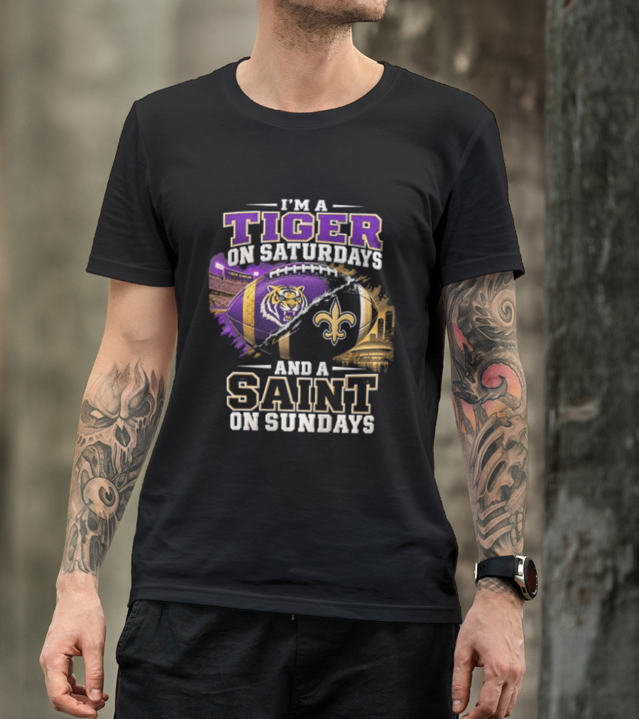 I'm A Tiger On Saturdays And A Saint On Sundays LSU X New Orleans T-Shirt