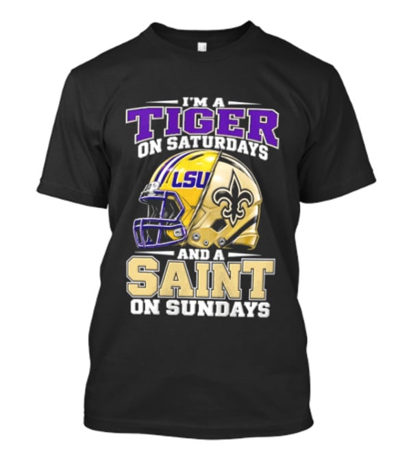 I'm A Tiger On Saturdays And A Saint On Sundays LSU Helmet Fleur De Lis Football Fan T-Shirt