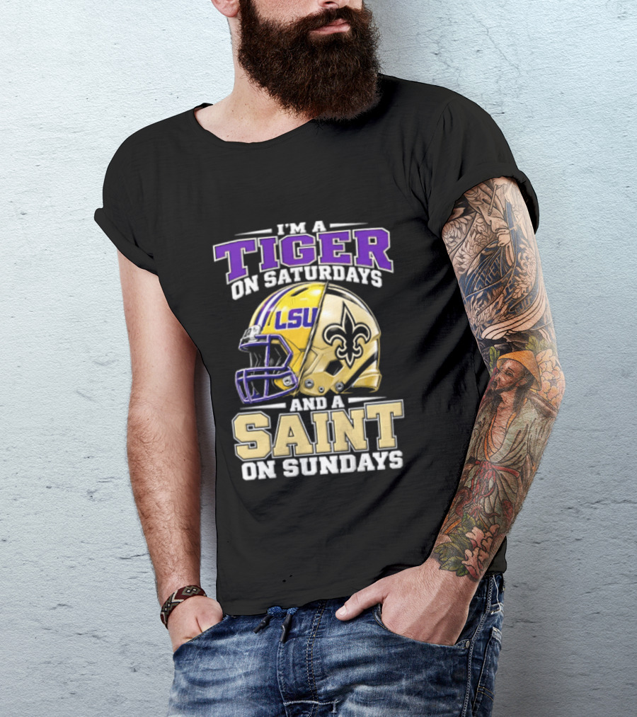 I'm A Tiger On Saturdays And A Saint On Sundays LSU Helmet Fleur De Lis Football Fan T-Shirt
