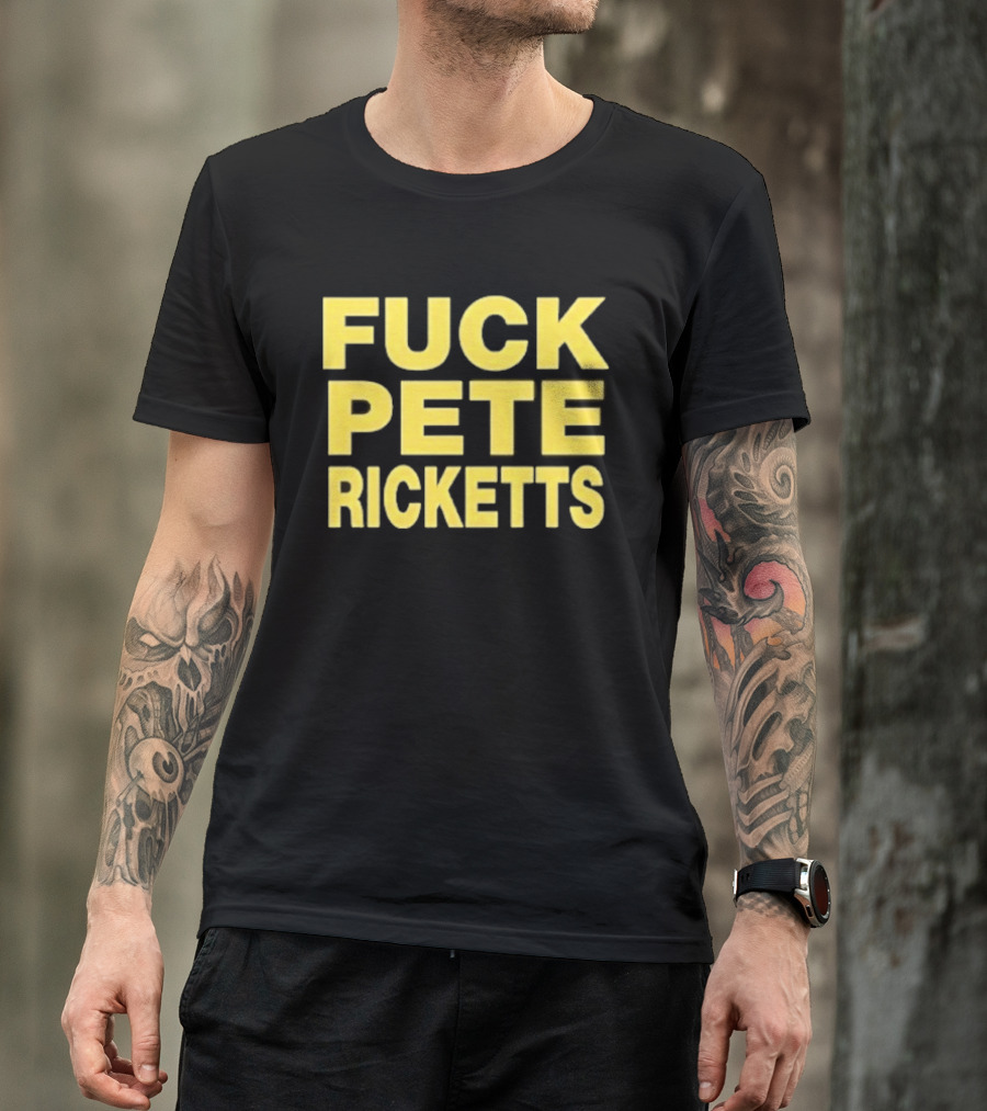 F**k Pete Ricketts T-Shirt
