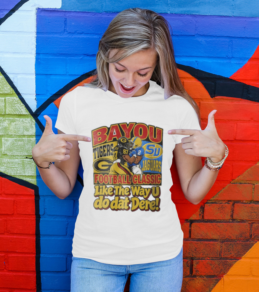 Bayou Classic Grambling State Tigers Vs Southern University Jaguars Football Like The Way U Do Dat Dere T-Shirt