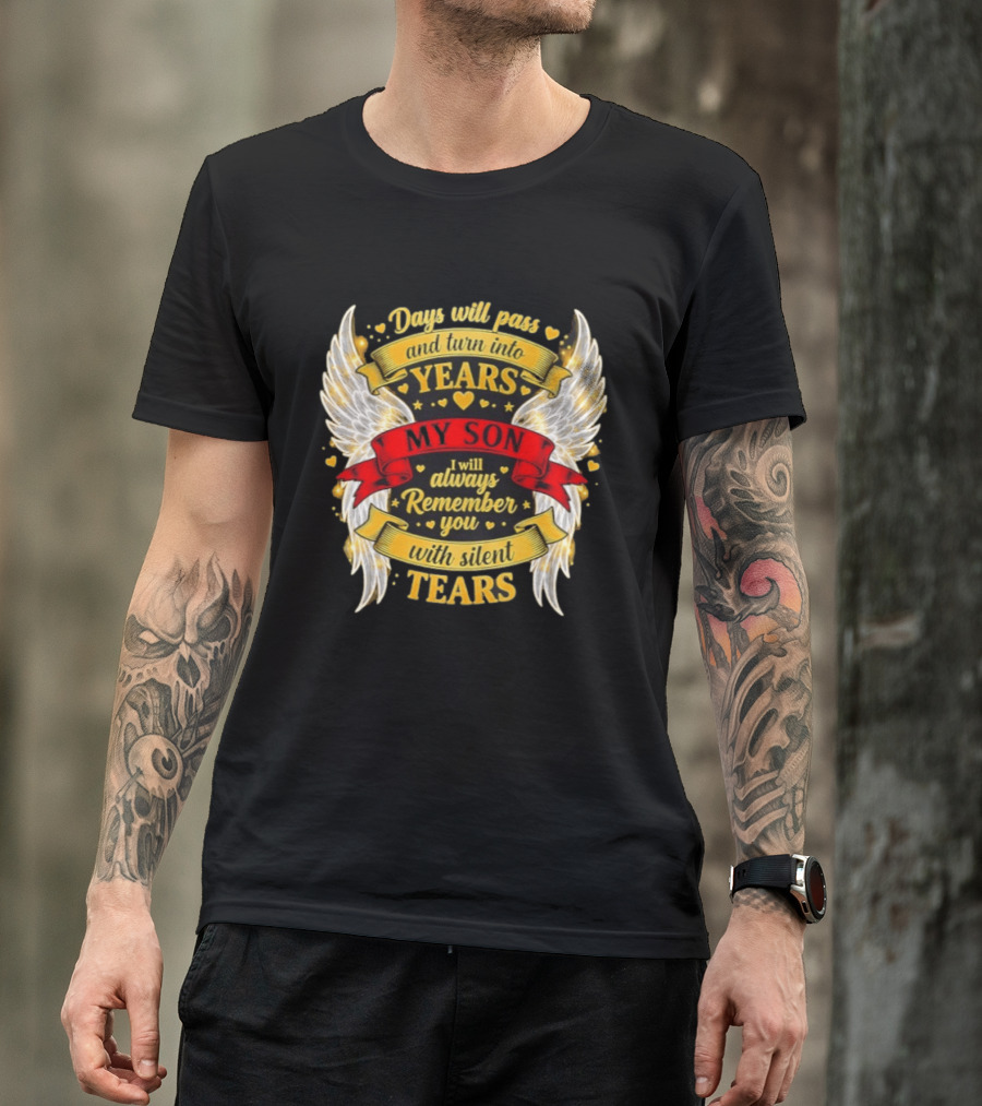 Days Will Pass And Turn Into Years My Son I Will Always Remember You With Silent Tears T-Shirt