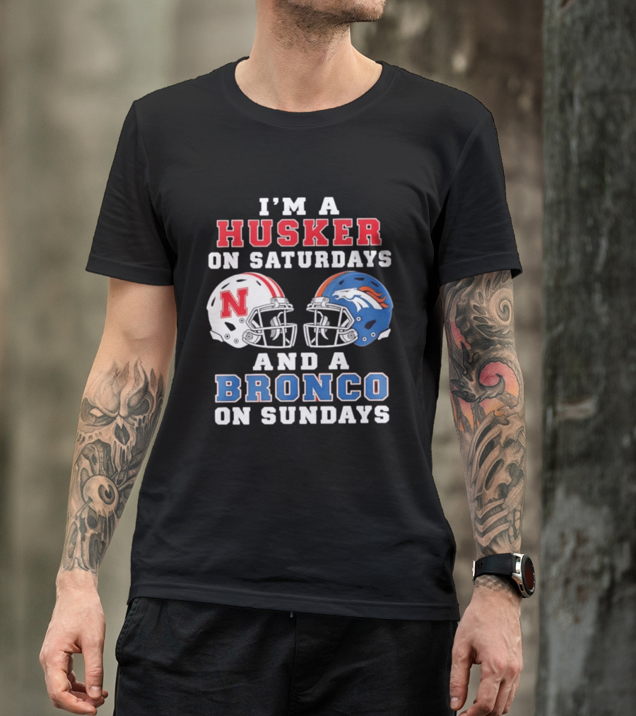 I'm A Husker On Saturdays And A Bronco On Sundays Nebraska And Denver Football T-Shirt