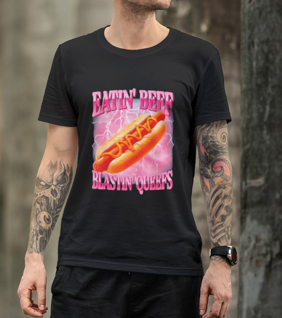Eatin' Beef Blastin' Queefs Hot Dog T-Shirt