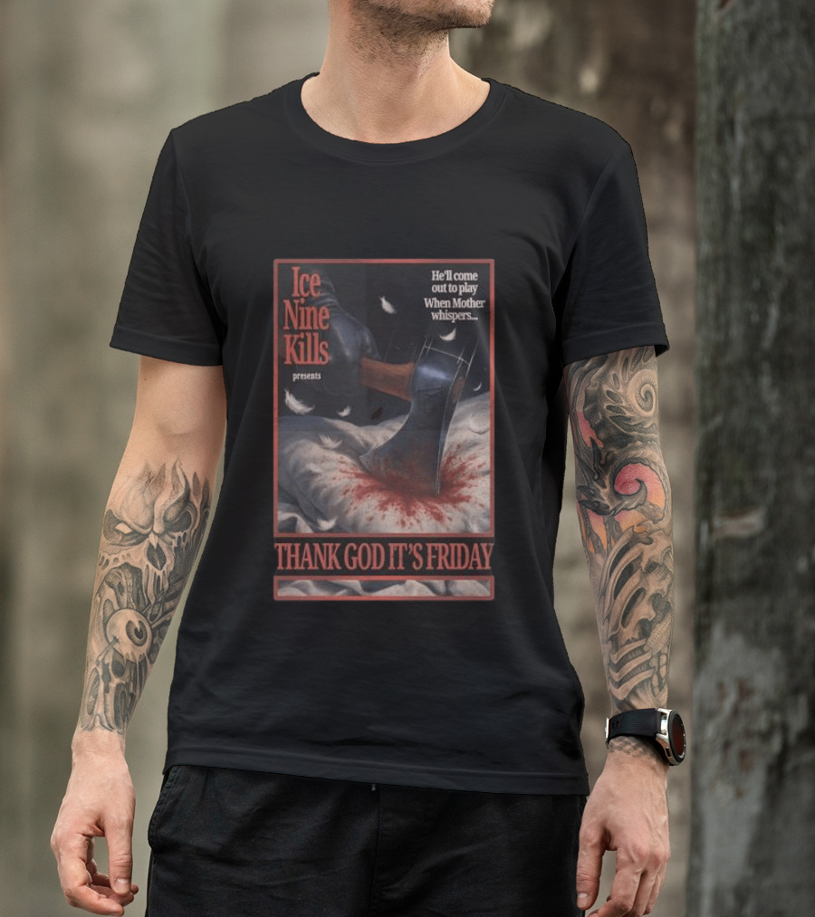 Ice Nine Kills Presents Thank God It's Friday He'll Come Out To Play When Mother Whispers T-Shirt