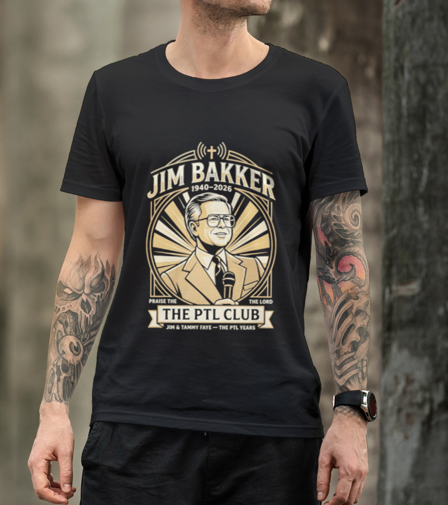 Jim Bakker 1940 2026 Praise The Lord PTL Club Jessica Hahn Scandal PTL Television Show T-Shirt