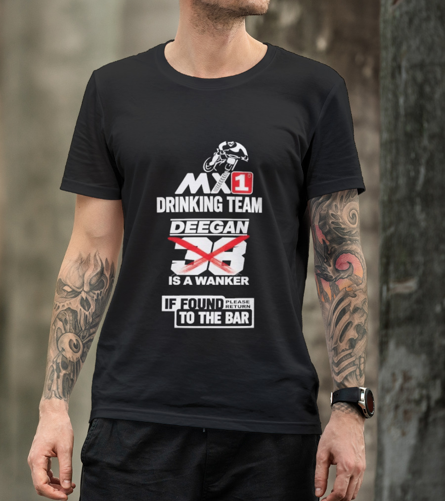 MX1 Drinking Team Deegan 38 Is A Wanker If Found Return To The Bar T-Shirt