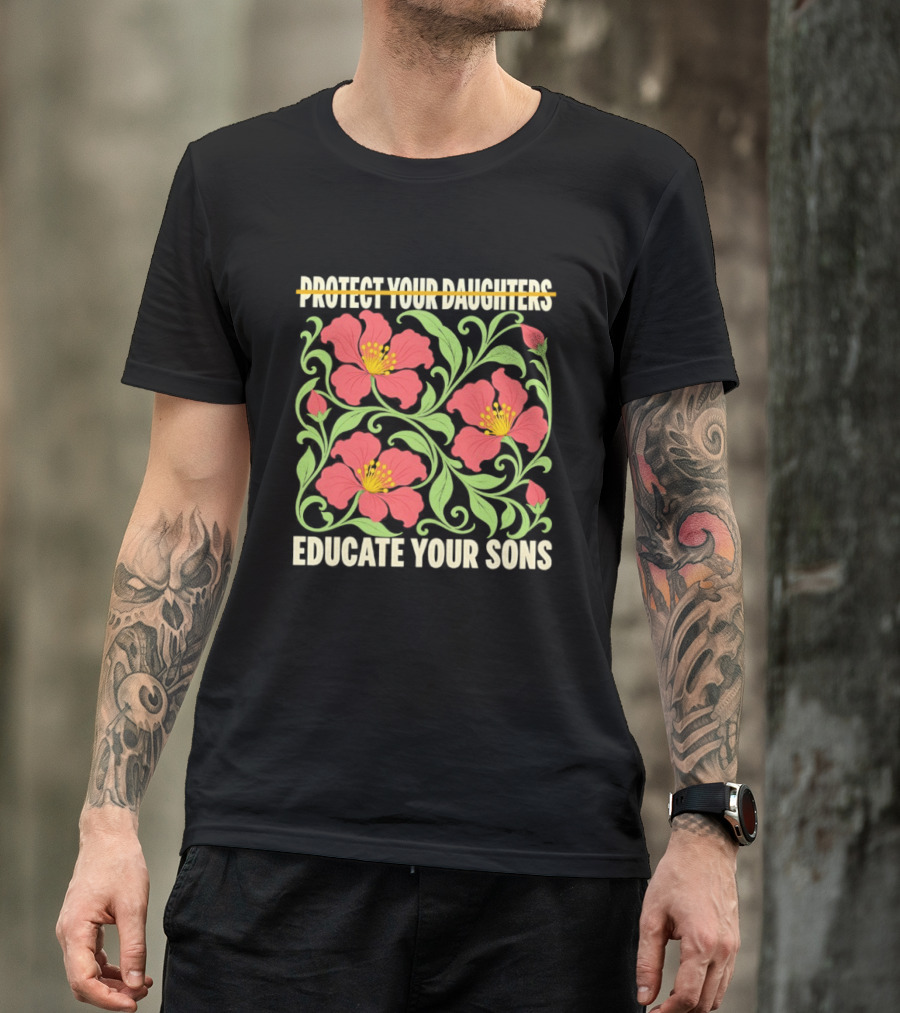Protect Your Daughters Educate Your Sons Floral Empowerment T-Shirt
