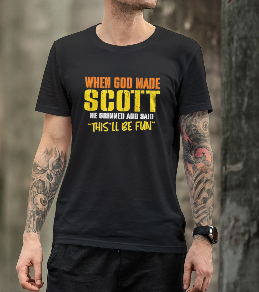 When God Made Scott He Grinned And Said This'll Be Fun T-Shirt