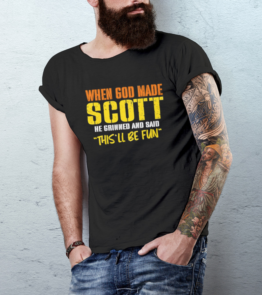 When God Made Scott He Grinned And Said This'll Be Fun T-Shirt
