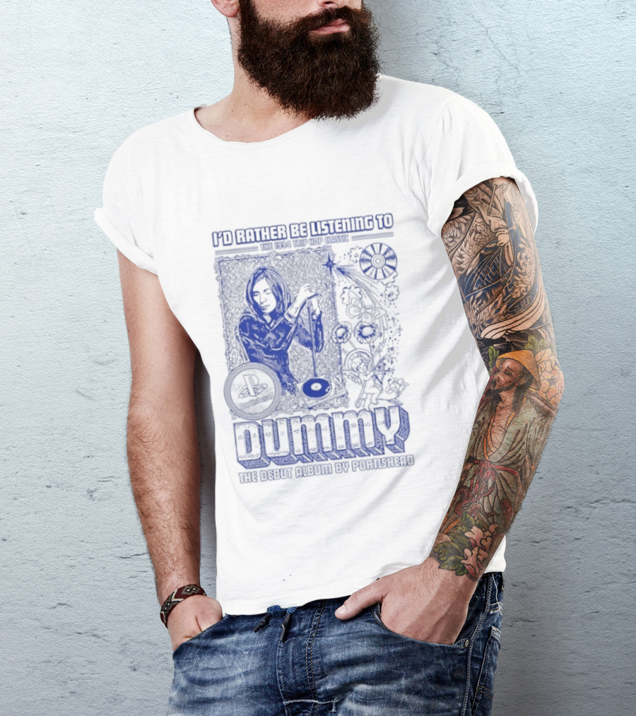 I'd Rather Be Listening To The 1994 Trip Hop Classic Dummy The Debut Album By Portishead T-Shirt