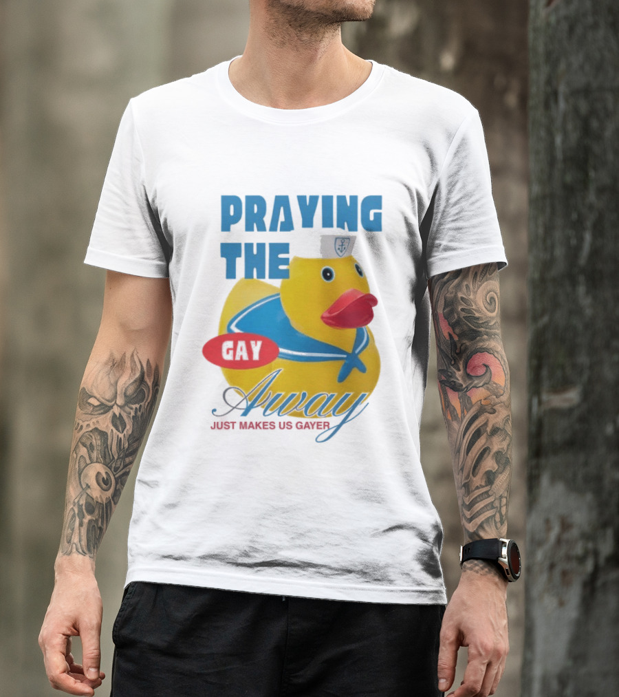 Praying The Gay Away Just Makes Us Gayer Pride Rubber Duck Sailor Hat T-Shirt