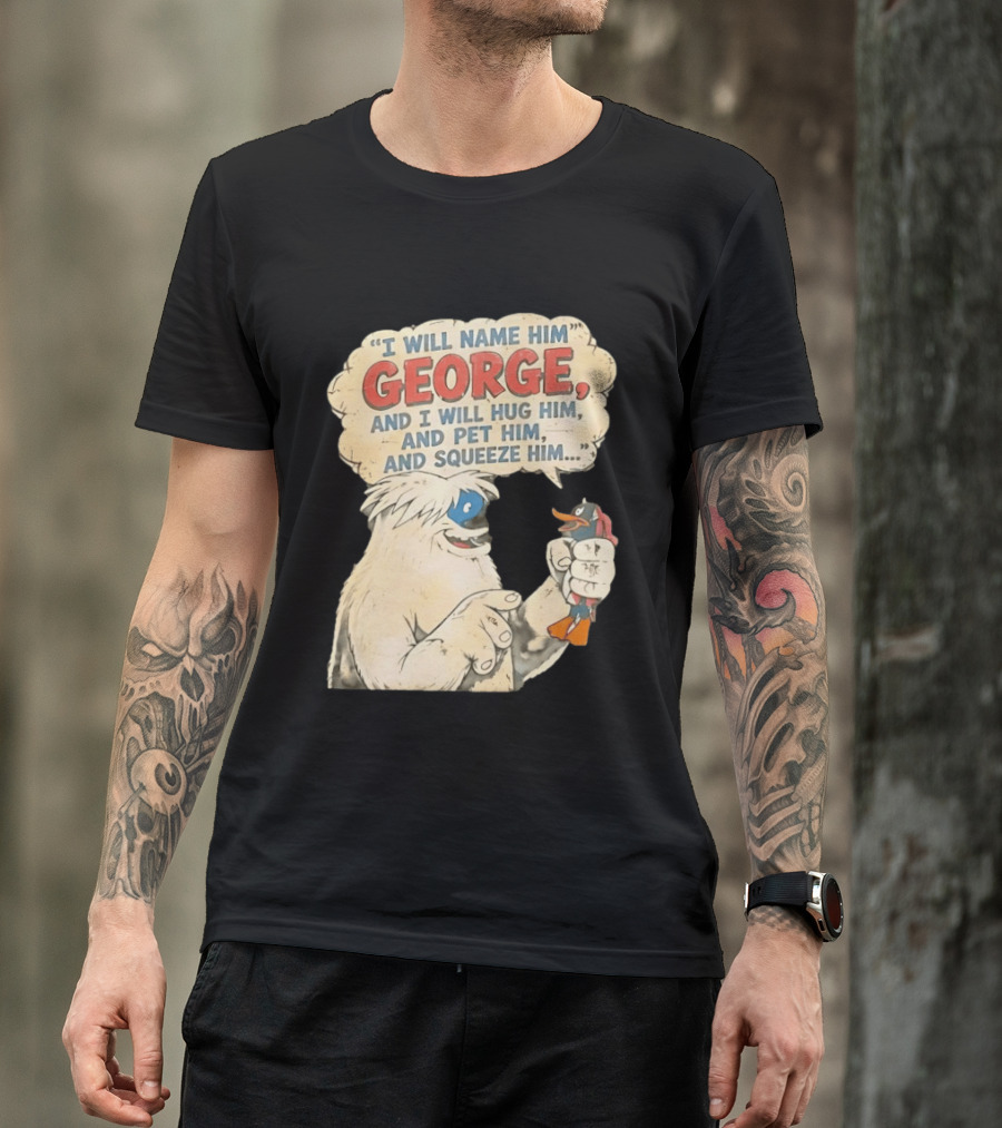 I Will Name Him George And I Will Hug Him And Pet Him And Squeeze Him Daffy Duck Looney Tunes Classic Cartoon T-Shirt