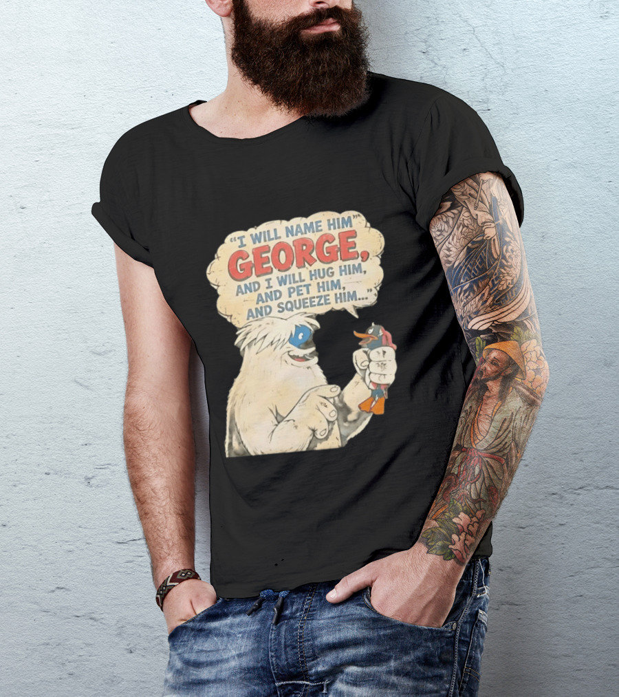 I Will Name Him George And I Will Hug Him And Pet Him And Squeeze Him Daffy Duck Looney Tunes Classic Cartoon T-Shirt