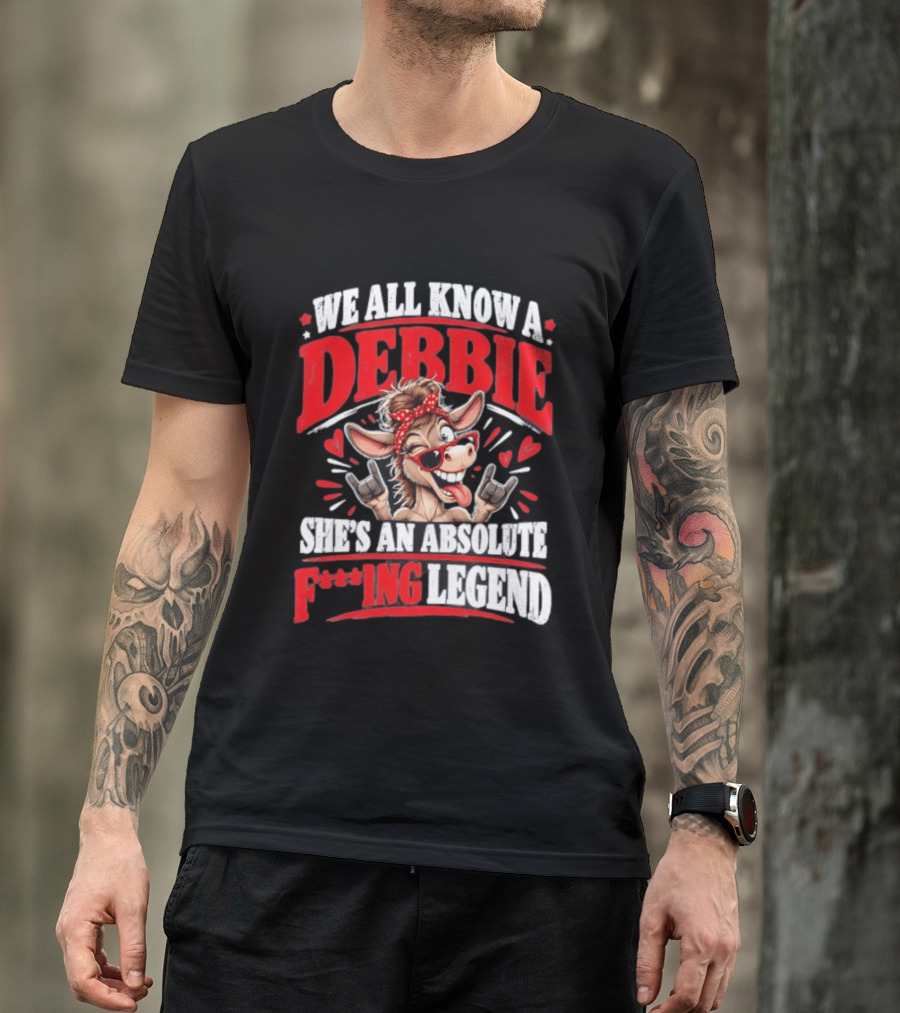 We All Know A Debbie She's An Absolute F***ing Legend Donkey With Hearts And Bandana T-Shirt