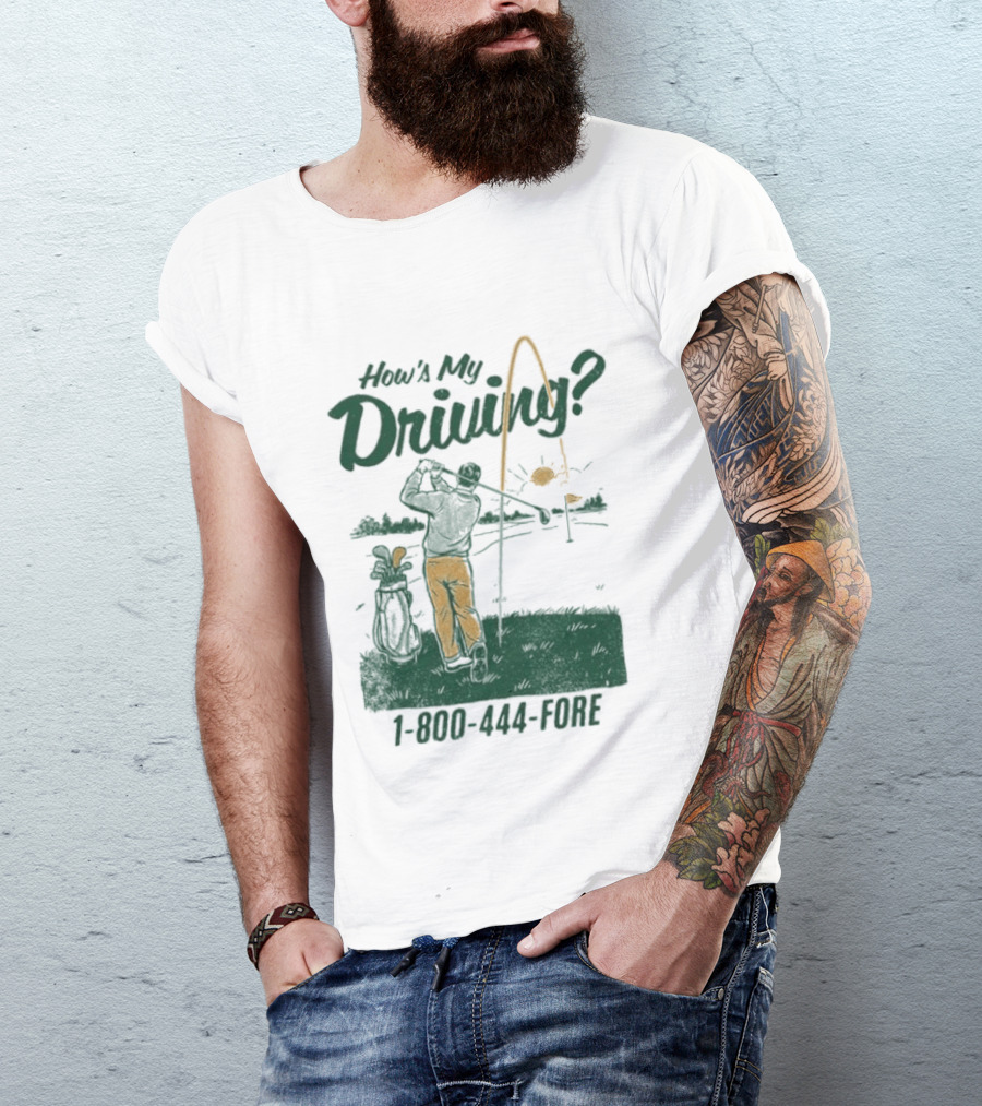How's My Driving 1 800 444 Fore Golf Swing Golfer Silhouette With Flag Pole And Golf Ball T-Shirt