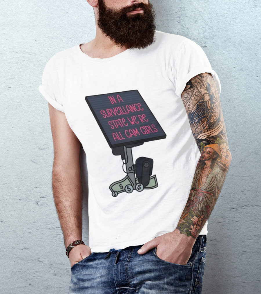In A Surveillance State We're All Cam Girls Money And Camera T-Shirt