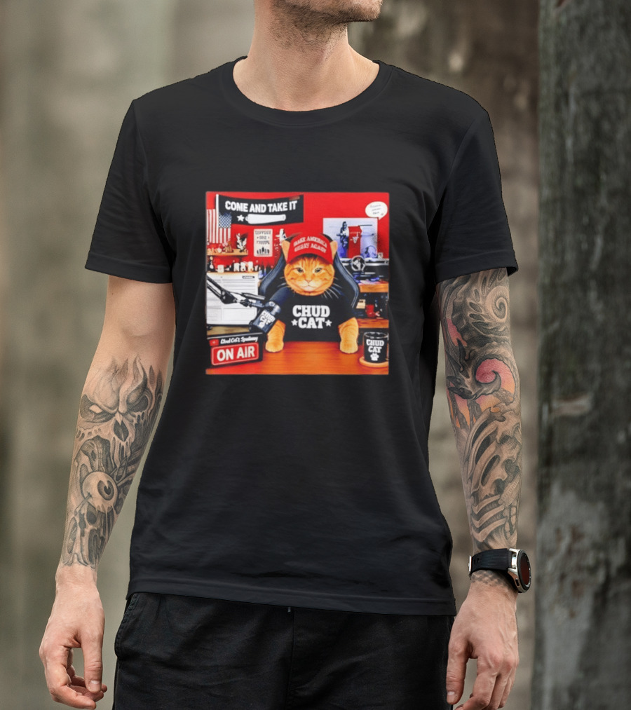 Come And Take It Chud Cat Radio Host On Air Make America Great Again T-Shirt
