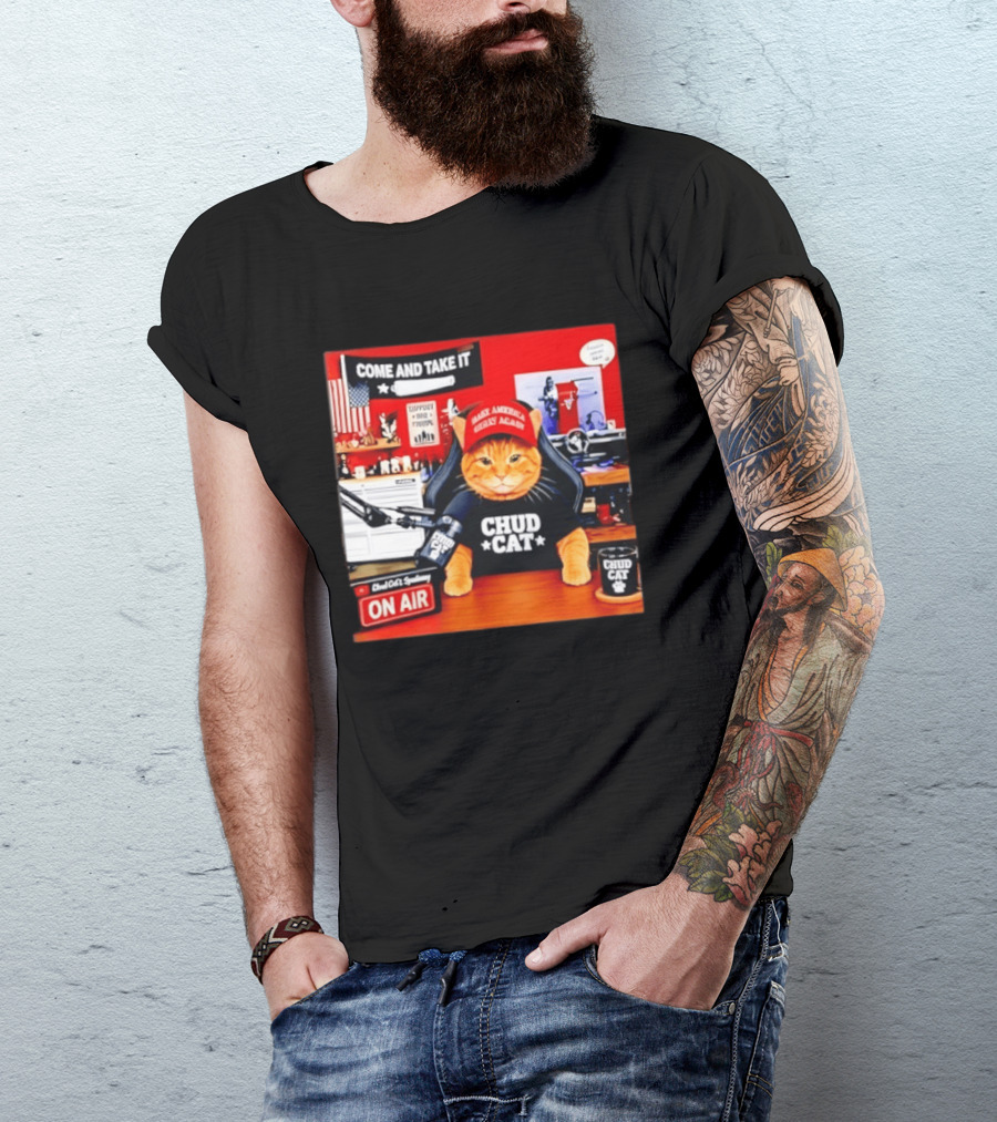 Come And Take It Chud Cat Radio Host On Air Make America Great Again T-Shirt