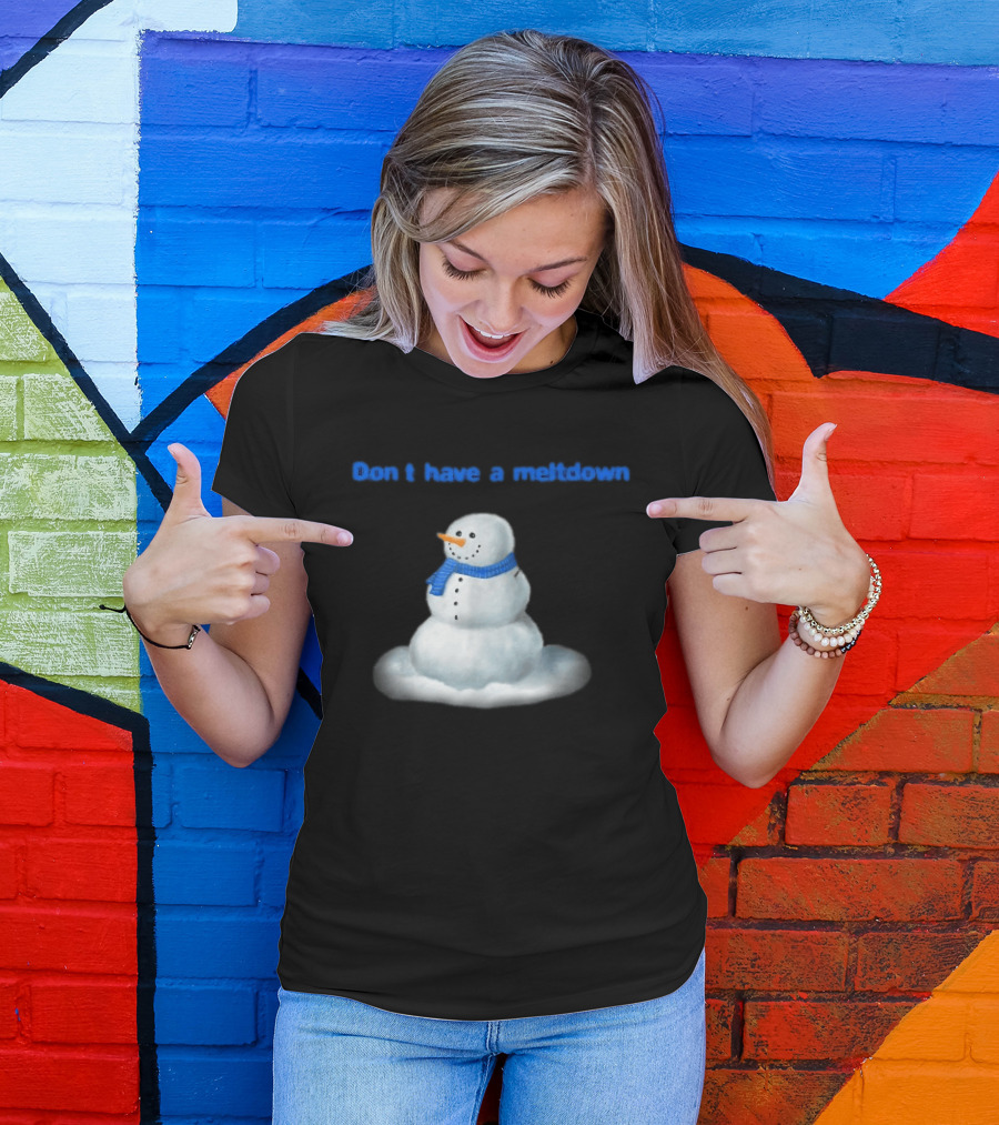 Don't Have A Meltdown Snowman Winter Humor T-Shirt