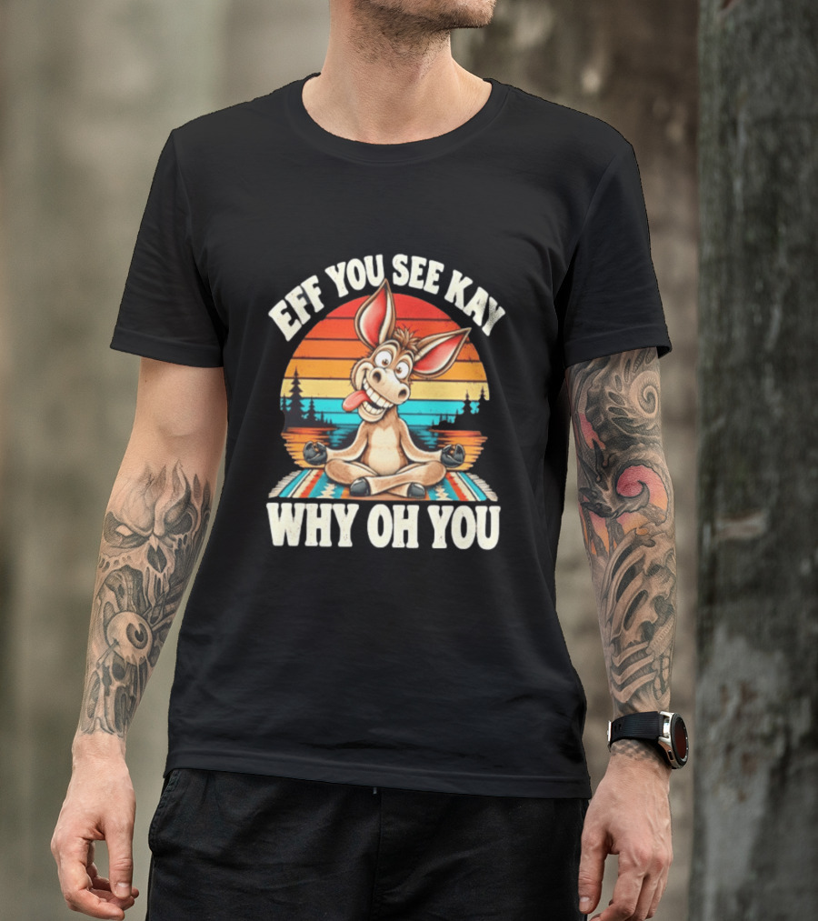 Eff You See Kay Why Oh You Donkey Retro Meditation Sunset T-Shirt