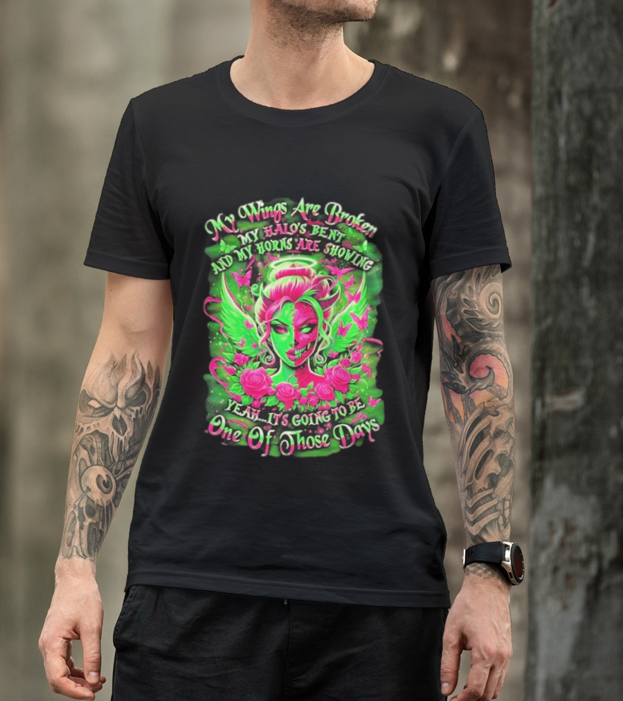 My Wings Are Broken My Halo's Bent And My Horns Are Showing Yeah It's Going To Be One Of Those Days Neon Green And Pink Angel Rose Skull T-Shirt