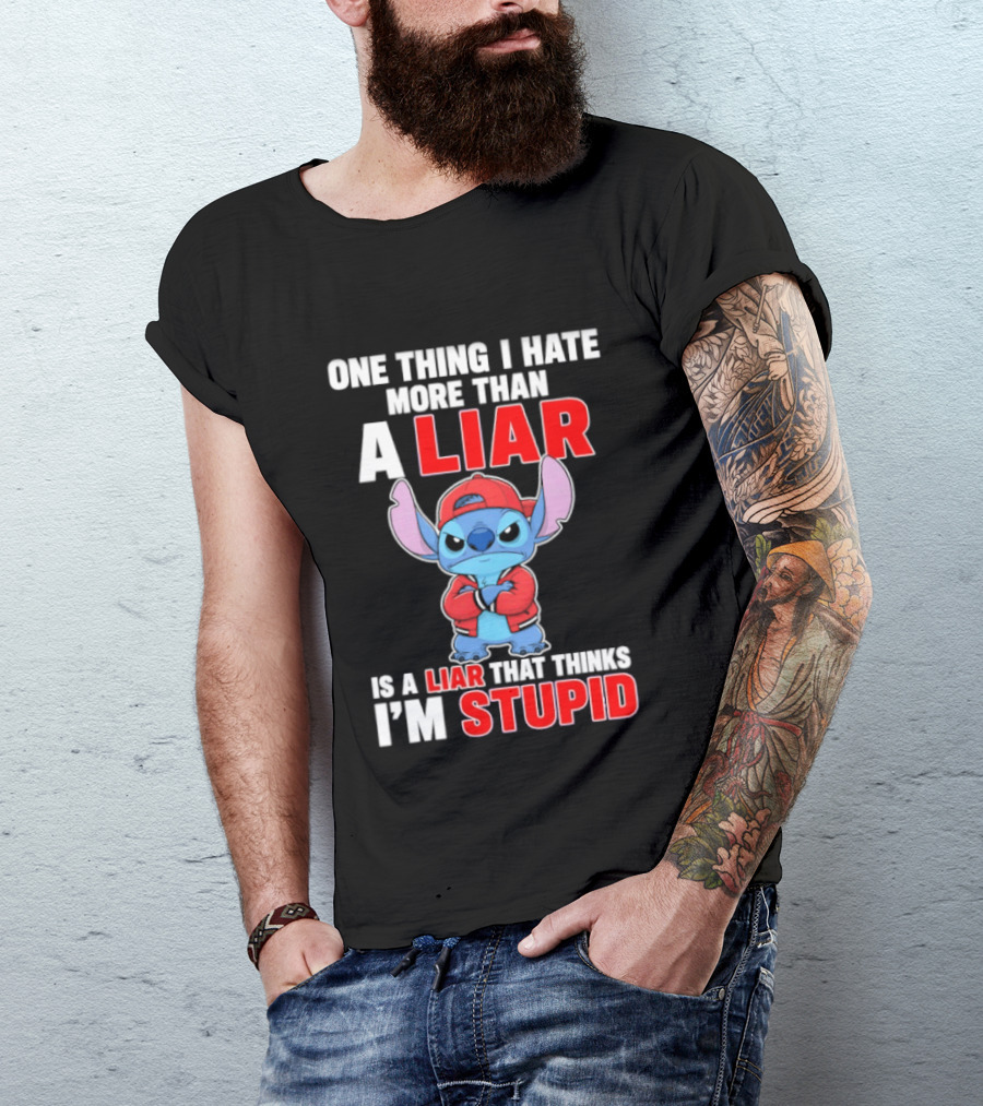 Stitch One Thing I Hate More Than A Liar Is A Liar That Thinks I'm Stupid T-Shirt