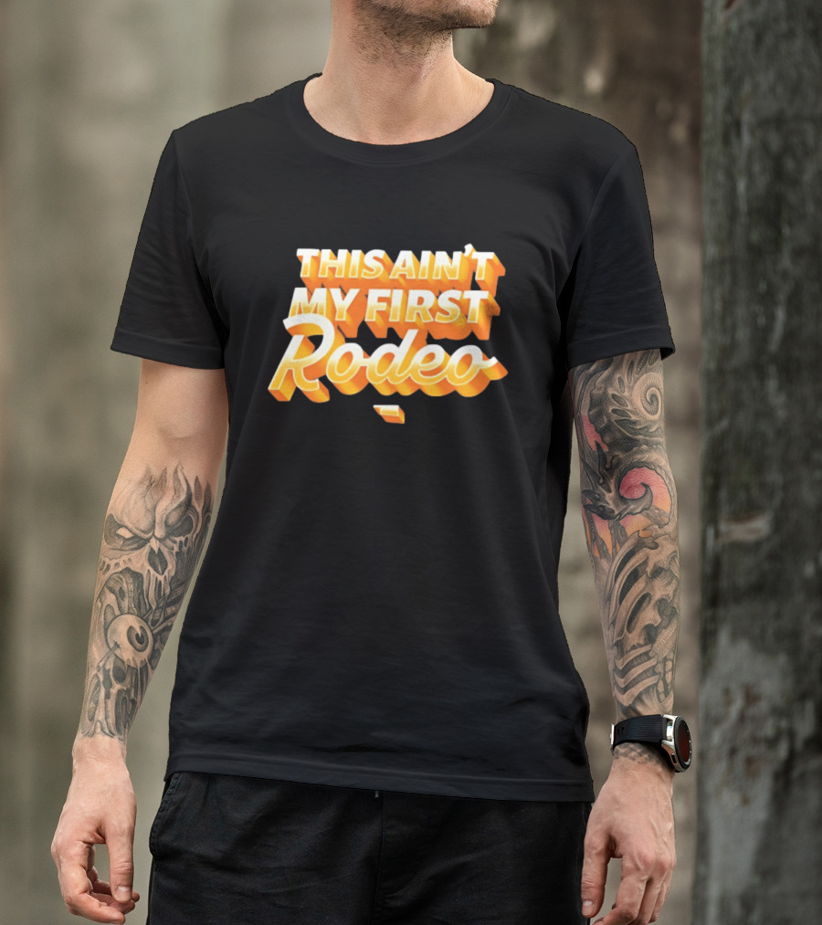 This Ain't My First Rodeo T-Shirt