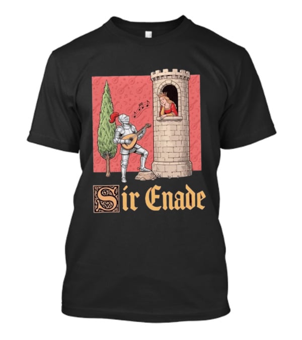 Sir Enade Knight Serenading Queen From Tower T-Shirt