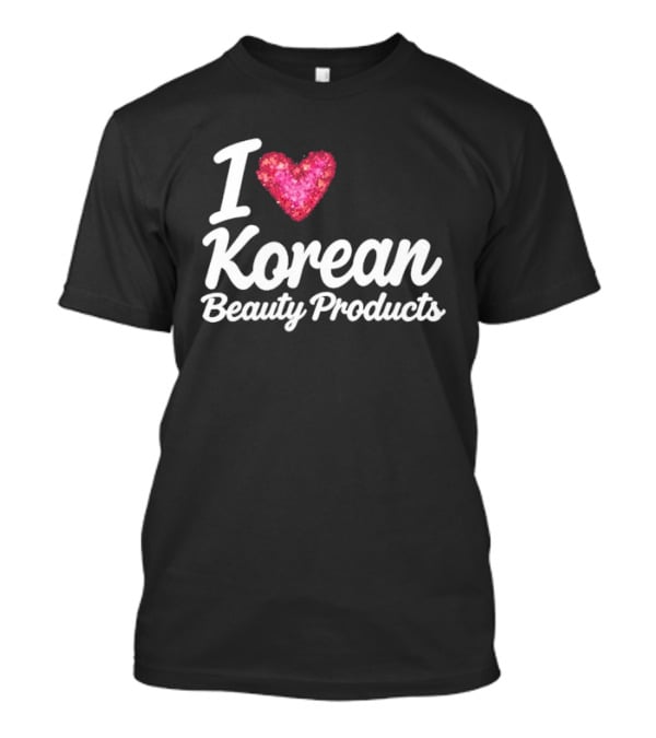 I Love Korean Beauty Products Zara Larsson Style Fashion Trend T-Shirt