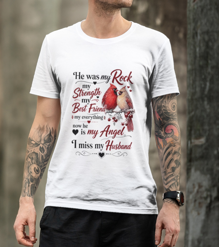 He Was My Rock My Strength My Best Friend My Everything Now He Is My Angel I Miss My Husband T-Shirt
