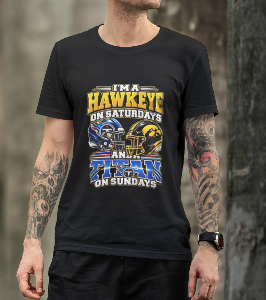 I'm A Hawkeye On Saturdays And A Titan On Sundays Football Helmets T-Shirt