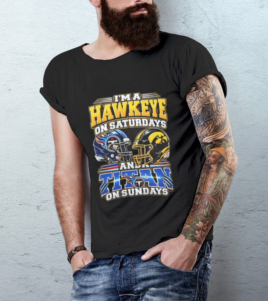 I'm A Hawkeye On Saturdays And A Titan On Sundays Football Helmets T-Shirt