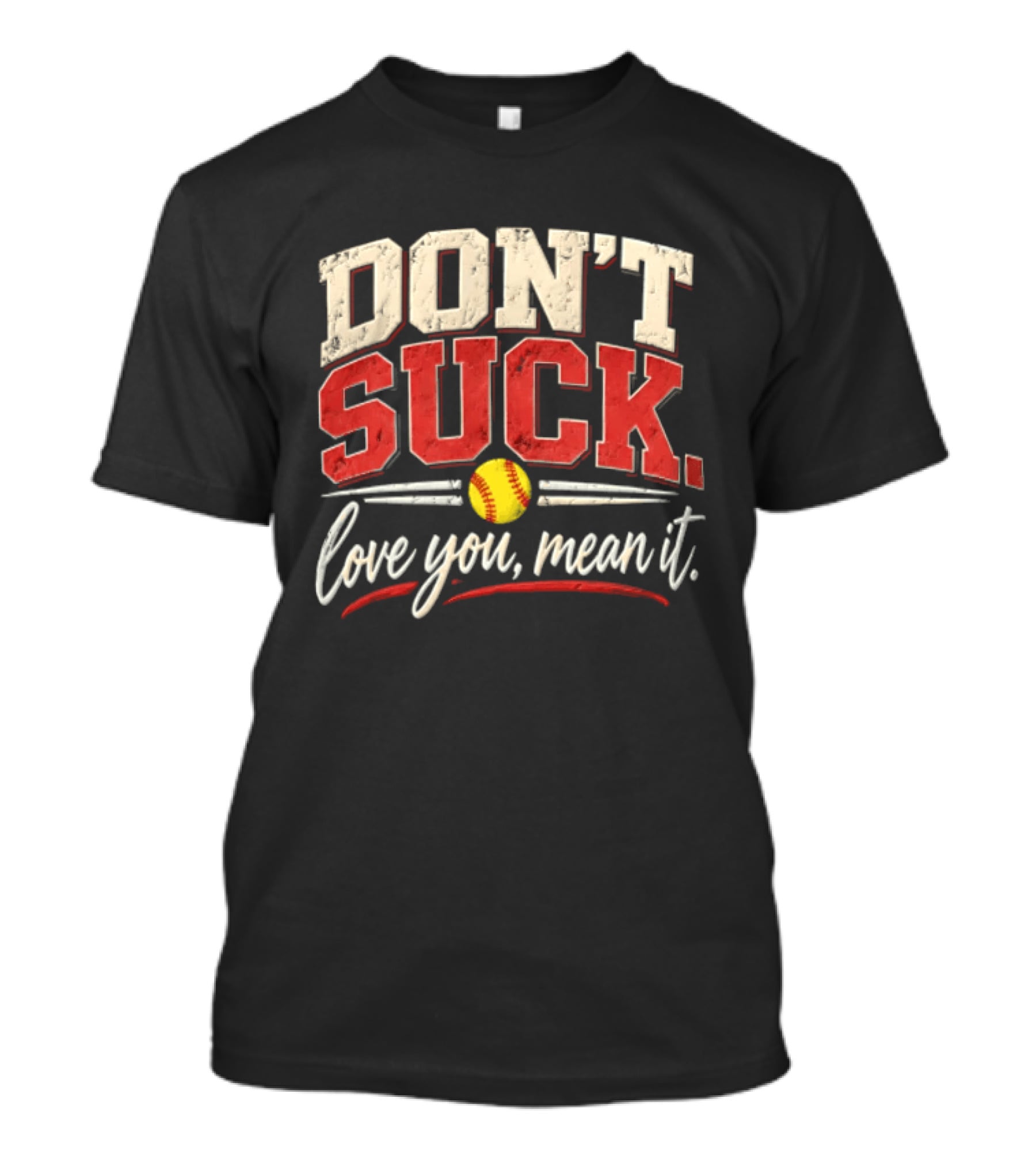 Don't Suck Love You Mean It Softball Motivation T-Shirt
