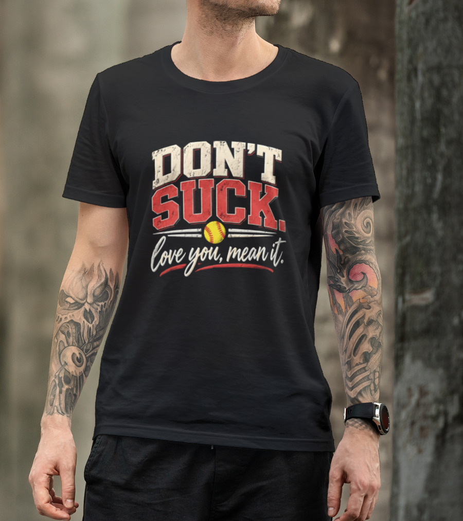 Don't Suck Love You Mean It Softball Motivation T-Shirt
