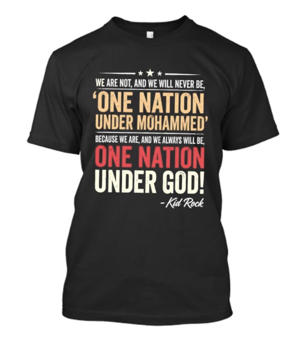 Kid Rock We Are Not One Nation Under Mohammed Always One Nation Under God T-Shirt