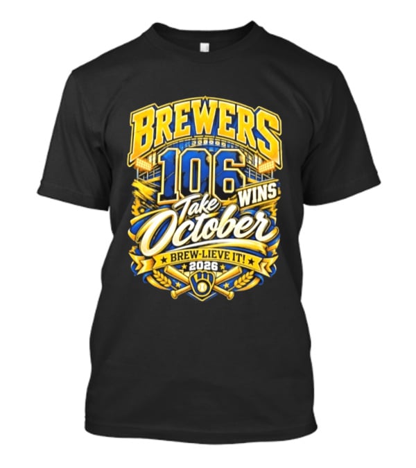 Brewers 106 Wins Take October Brew Lieve It 2026 T-Shirt